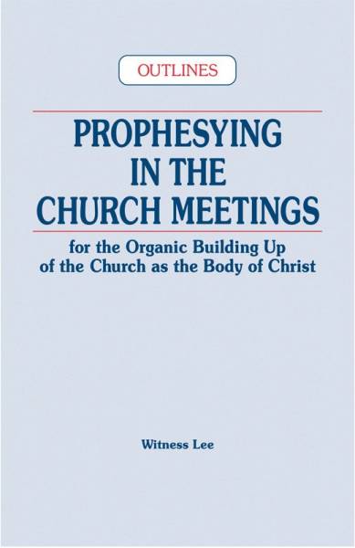 prophesying-in-the-church-meetings-for-the-organic-building-up-of-the-church-as-the-body-of-christ-outlines.jpg