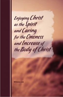 enjoying-christ-as-the-spirit-and-caring-for-the-oneness-and-increase-of-the-body-of-christ.jpg